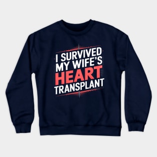 I Survived My Wife's Heart Transplant Crewneck Sweatshirt
